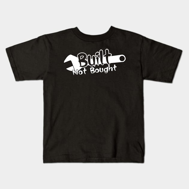 Built Not Bought Kids T-Shirt by ChapDemo